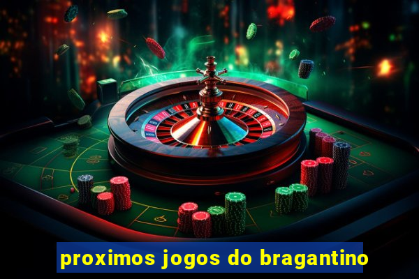 proximos jogos do bragantino